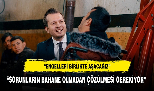 “ENGELLERİ BİRLİKTE AŞACAĞIZ”