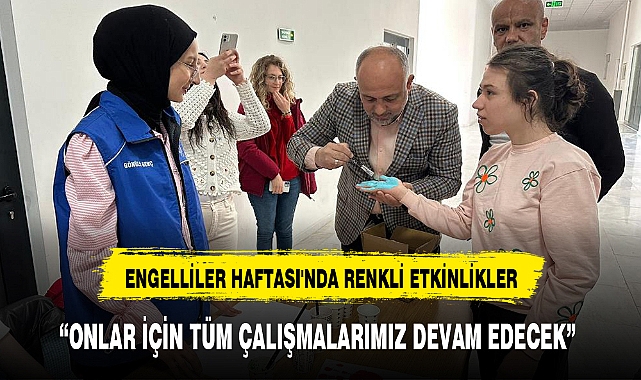 ENGELLİLER HAFTASI'NDA RENKLİ ETKİNLİKLER