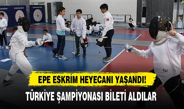 EPE ESKRİM HEYECANI YAŞANDI!