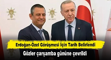 Erdoğan-Özel Görüşmesi İçin Tarih Belirlendi: Gözler çarşamba gününe çevrildi