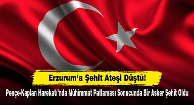 Erzurum'a Şehit Ateşi Düştü! Pençe-Kaplan Harekatı'nda Mühimmat Patlaması Sonucunda Bir Asker Şehit Oldu