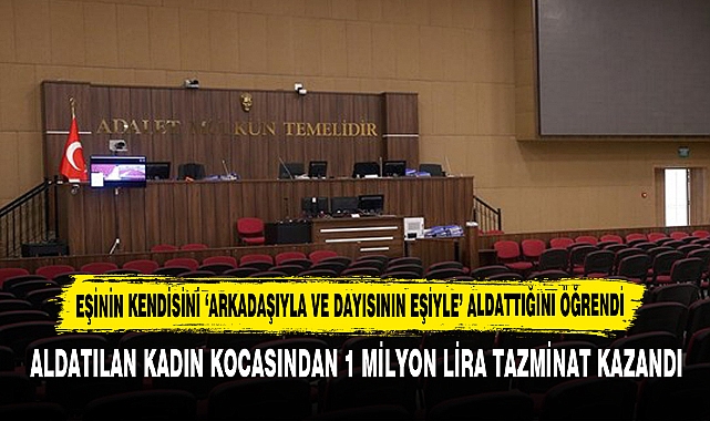 Eşinin Kendisini ‘Arkadaşıyla ve Dayısının Eşiyle’ Aldattığını Öğrendi: Aldatılan Kadın Kocasından 1 Milyon Lira Tazminat Kazandı