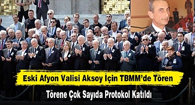 Eski Afyonkarahisar Valisi Aksoy İçin TBMM’de Tören
