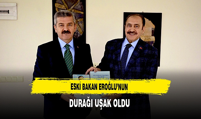 Eski Bakan Eroğlu'nun Durağı Uşak Oldu