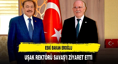 Eski Bakan Eroğlu Uşak Rektörü Savaş'ı Ziyaret Etti