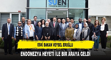 Eski Bakan Veysel Eroğlu Endonezya Heyeti ile Bir Araya Geldi