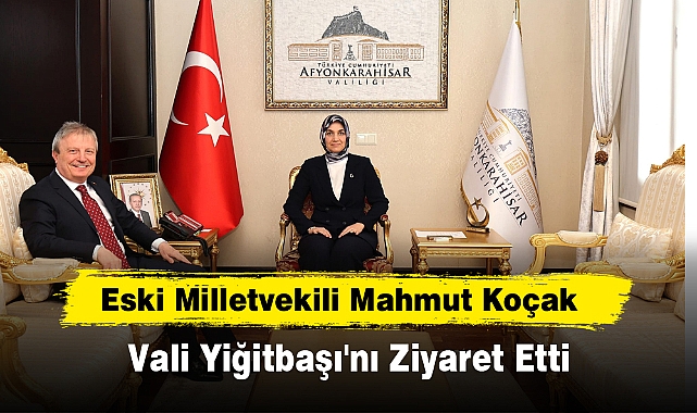Eski Milletvekili Mahmut Koçak'tan Vali Yiğitbaşı'na Ziyaret