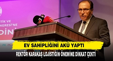 Ev Sahipliğini AKÜ Yaptı: Rektör Karakaş Lojistiğin Önemine Dikkat Çekti