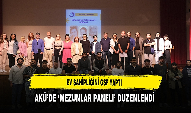 Ev Sahipliğini GSF Yaptı AKÜ'de Mezunlar Paneli Düzenlendi