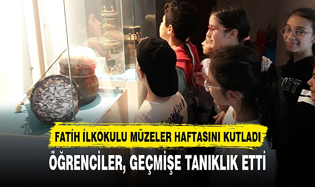 FATİH İLKOKULU MÜZELER HAFTASINI KUTLADI