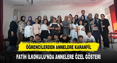 FATİH İLKOKULU'NDA ANNELERE ÖZEL GÖSTERİ