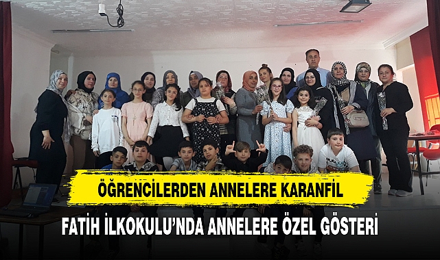 FATİH İLKOKULU'NDA ANNELERE ÖZEL GÖSTERİ