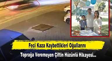 Feci Kaza Kaybettikleri Oğullarını Toprağa Veremeyen Çiftin Hüzünlü Hikayesi…