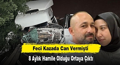 Feci Kazada Can Vermişti: 8 Aylık Hamile Olduğu Ortaya Çıktı