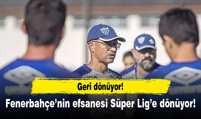 Fenerbahçe'nin efsanesi Süper Lig'e dönüyor!