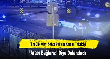 Film Gibi Olay: Sahte Polisler Korsan Taksiciyi “Aracı Bağlarız” Diye Dolandırdı