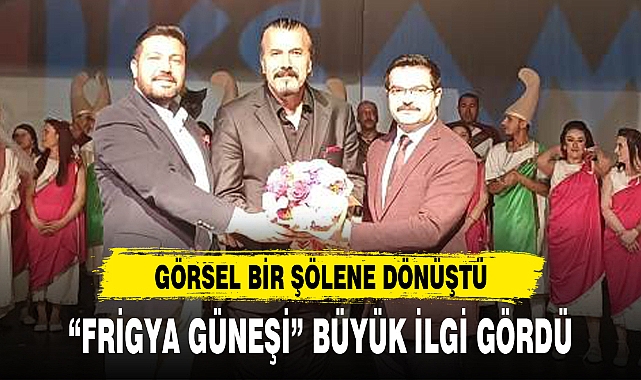 "FRİGYA GÜNEŞİ" BÜYÜK İLGİ GÖRDÜ