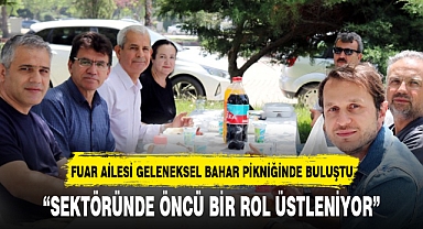 FUAR AİLESİ GELENEKSEL BAHAR PİKNİĞİNDE BULUŞTU