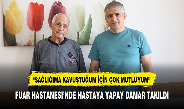 FUAR HASTANESİ'NDE HASTAYA YAPAY DAMAR TAKILDI