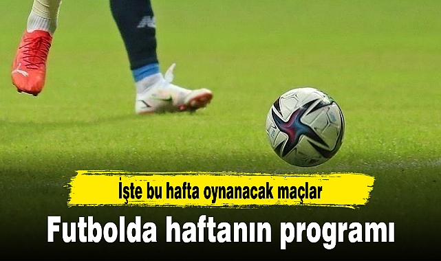 Futbolda haftanın programı
