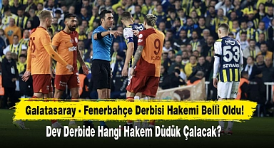 Galatasaray - Fenerbahçe Derbisi Hakemi Belli Oldu!