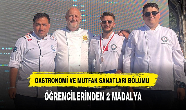 GASTRONOMİ VE MUTFAK SANATLARI BÖLÜMÜ ÖĞRENCİLERİNDEN 2 MADALYA