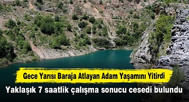 Gece Yarısı Baraja Atlayan Adam Yaşamını Yitirdi
