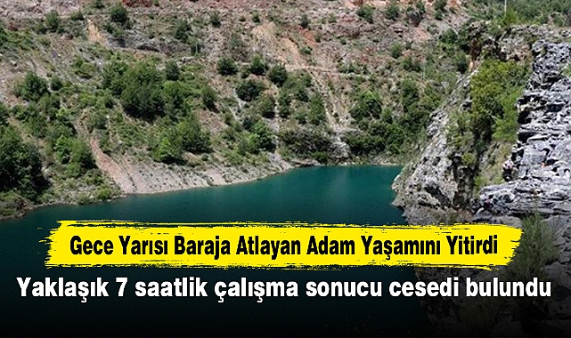Gece Yarısı Baraja Atlayan Adam Yaşamını Yitirdi