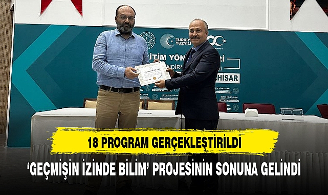 'GEÇMİŞİN İZİNDE BİLİM' PROJESİNİN SONUNA GELİNDİ