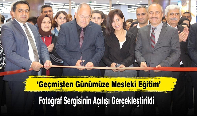 ‘Geçmişten Günümüze Meslekî Eğitim’   Fotoğraf Sergisinin Açılışı Gerçekleştirildi