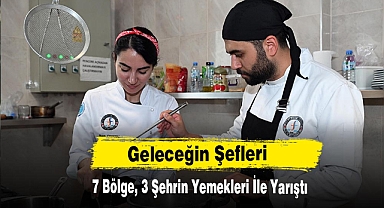 Geleceğin Şefleri 7 Bölge, 3 Şehrin Yemekleri İle Yarıştı
