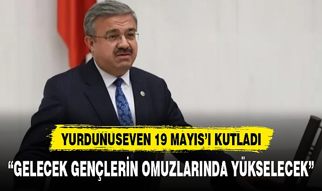 “GELECEK GENÇLERİN OMUZLARINDA YÜKSELECEK”