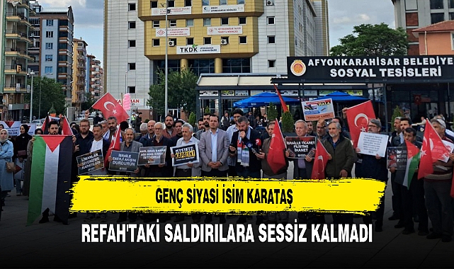 Genç Siyasi İsim Karataş Refah'taki Saldırılara Sessiz Kalmadı