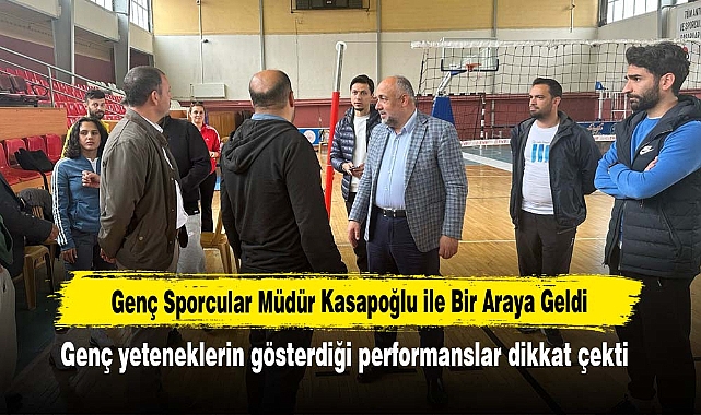 Genç Sporcular Müdür Kasapoğlu ile Bir Araya Geldi