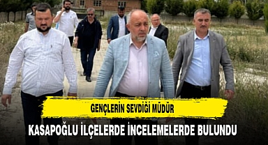 Gençlerin Sevdiği Müdür Kasapoğlu İlçelerde İncelemelerde Bulundu