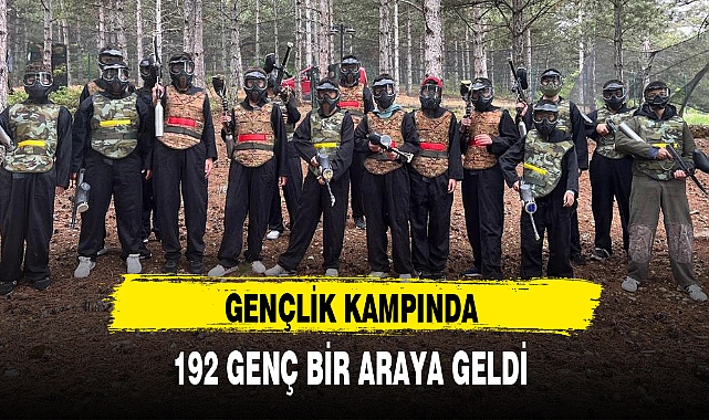 GENÇLİK KAMPINDA 192 GENÇ BİR ARAYA GELDİ