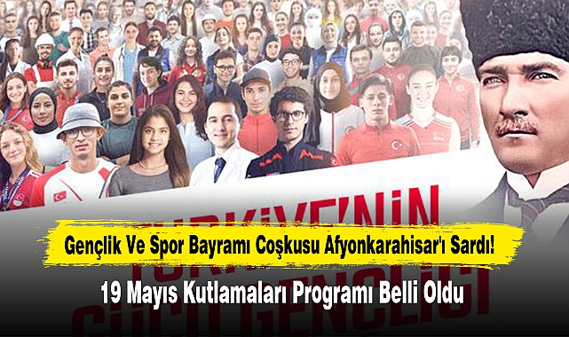 Gençlik Ve Spor Bayramı Coşkusu Afyonkarahisar'ı Sardı!