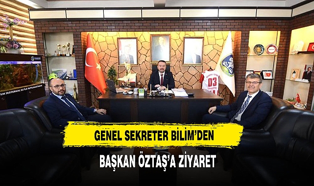 Genel Sekreter Bilim’den Başkan Öztaş’a Ziyaret