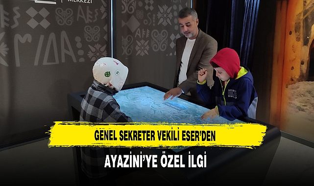 Genel Sekreter Vekili Eser'den Ayazini'ye Özel İlgi