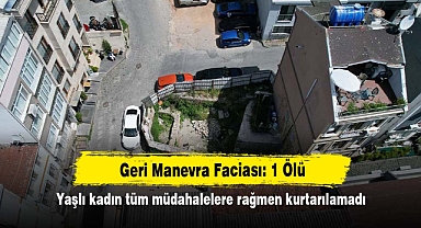 Geri Manevra Faciası: 1 Ölü Yaşlı kadın tüm müdahalelere rağmen kurtarılamadı
