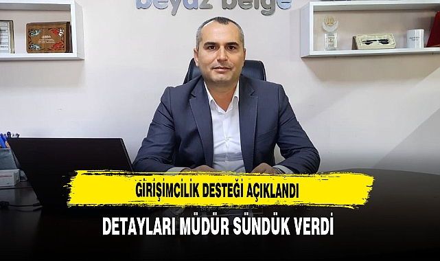 Girişimcilik Destekleri Açıklandı Detayları Müdür Sündük Verdi
