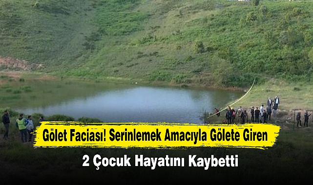 Gölet Faciası! Serinlemek Amacıyla Gölete Giren 2 Çocuk Hayatını Kaybetti