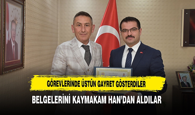 Görevlerinde Üstün Gayret Gösterdiler Belgelerini Kaymakam Han'dan Aldılar