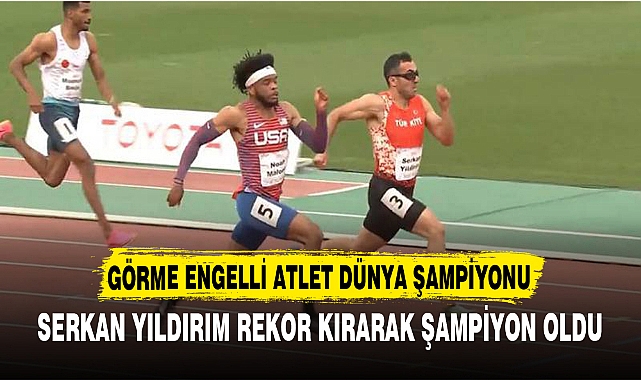 GÖRME ENGELLİ ATLET DÜNYA ŞAMPİYONU