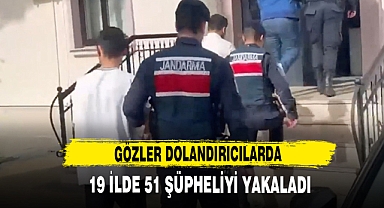 Gözler Dolandırıcılarda, 19 İlde 51 Şüpheliyi Yakaladı