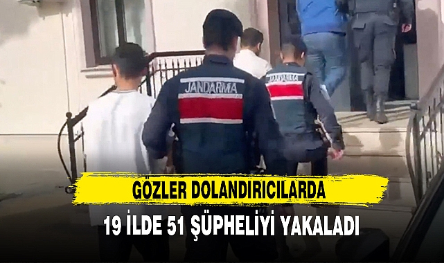 Gözler Dolandırıcılarda, 19 İlde 51 Şüpheliyi Yakaladı