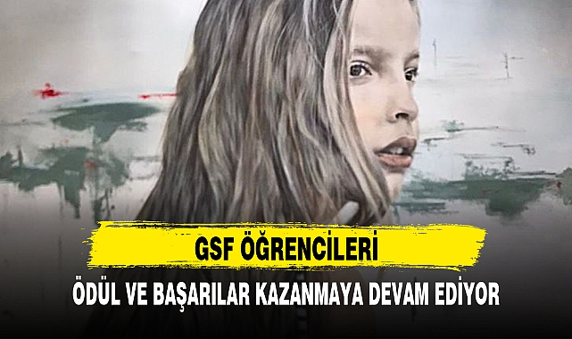 GSF ÖĞRENCİLERİ, ÖDÜL VE BAŞARILAR KAZANMAYA DEVAM EDİYOR