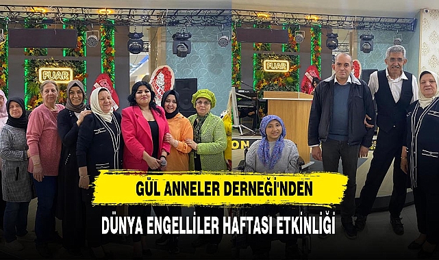 Gül Anneler Derneği'nden Dünya Engelliler Haftası Etkinliği