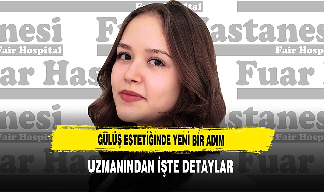 Gülüş Estetiğinde Yeni Bir Adım Uzmanından İşte Detaylar