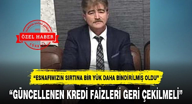 "GÜNCELLENEN KREDİ FAİZLERİ GERİ ÇEKİLMELİ"